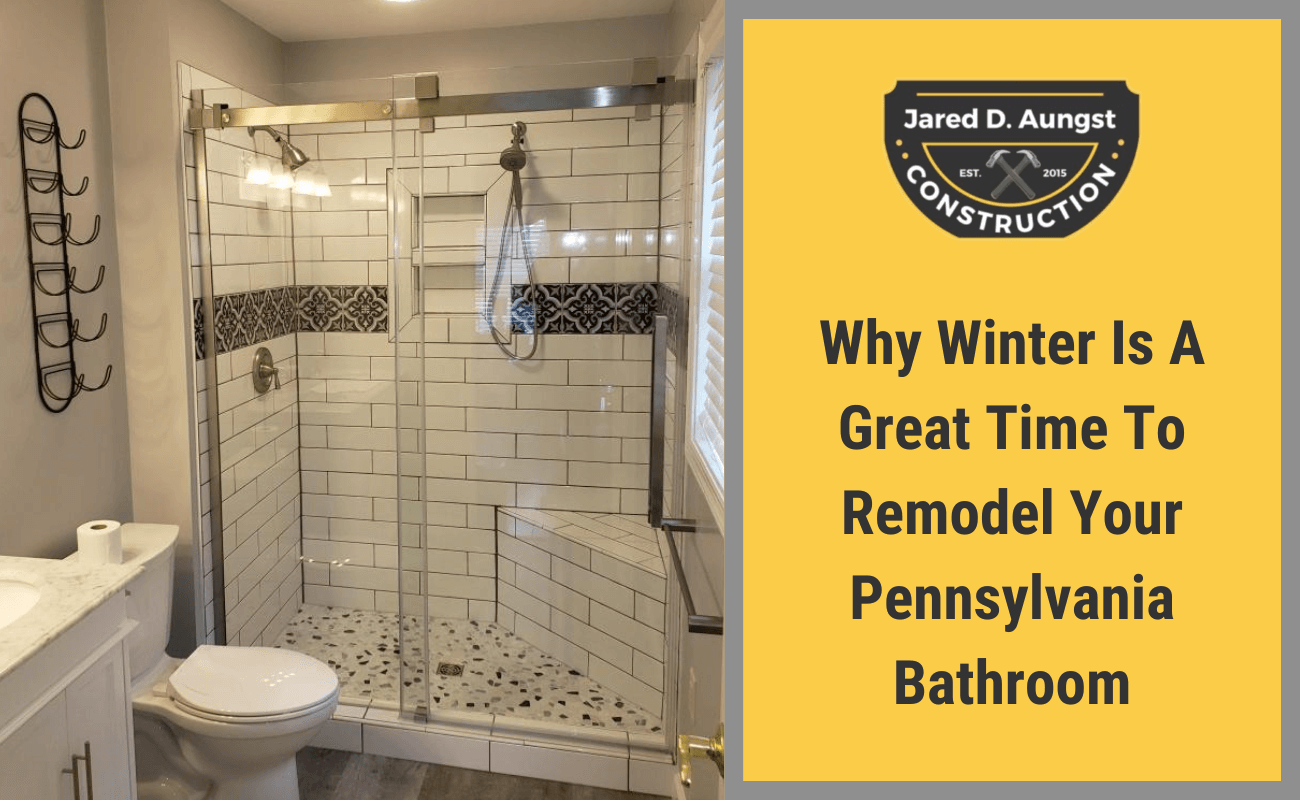 Why Winter Is A Great Time To Remodel Your Bathroom In Pennsylvania